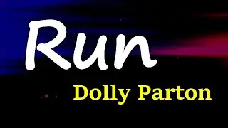 Dolly Parton - Run (Lyrics)