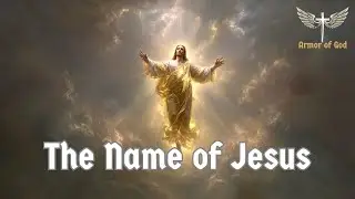 The Name of Jesus - Powerful Gospel Worship Song