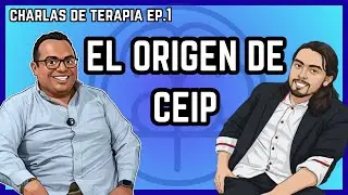 El Origen de CEIP - CHARLAS DE TERAPIA EP.1