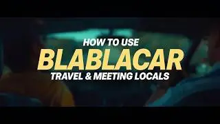 Как пользоваться BlaBlaCar: полное руководство по недорогим путешествиям и встречам с местными жи...