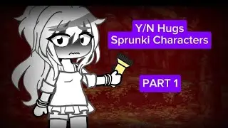 Y/N Hugs Sprunki Characters// PART 1//