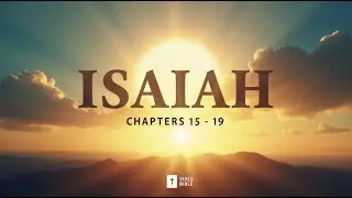 Isaiah &ndash; Isaiah 15 - 19  Video Bible Sacred Chapter