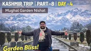 Mughal Garden Nishat | KASHMIR TRIP | PART -8 | DAY  - 4 