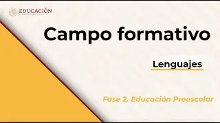 Campo formativo: Lenguajes. Fase 2. Educación Preescolar