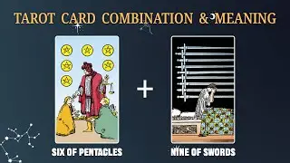 Six of Pentacles & Nine of Swords 💡TAROT CARD COMBINATION AND MEANING