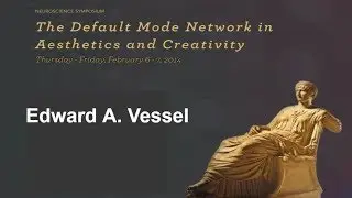 The Default Mode Network in Aesthetics and Creativity- Edward A  Vessel