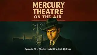 Mercury Theater On The Air - Episode 12   The Immortal Sherlock Holmes