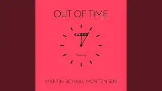 Out of Time (feat. Martin Schaal Mortensen)
