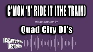 Quad City DJ's - C'mon 'n' Ride It (The Train) (Karaoke Version)