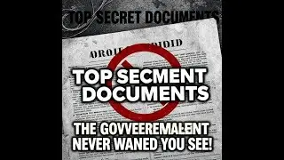TOP SECRET DOCUMENTS THE GOVERNMENT NEVER WANTED YOU TO SEE!