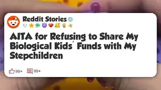 AITA for Refusing to Share My Biological Kids&rsquo; Funds with My Stepchildren #reddit 