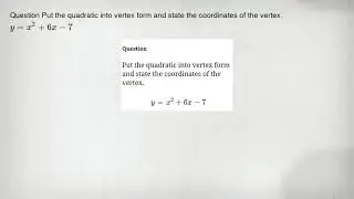 Question Put the quadratic into vertex form and state the coordinates of the vertex. y=x^2+6x-7