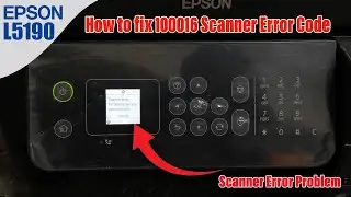How to Fix 100016 Scanner Error of Epson EcoTank L5190 Printer.