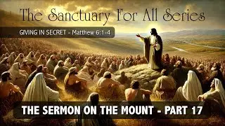 Part 17 - Sermon on the Mount - Giving in Secret - Matthew 5:38-42