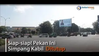Siap-siap! Pekan Ini Simpang Kabil Ditutup