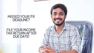 Missed the ITR Filing Deadline? File Your Income Tax Return After Due Date!