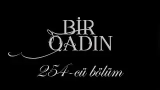 Bir Qadın (254-c&uuml; b&ouml;l&uuml;m)