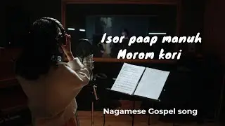 Isor Paap Manuh Morom kori | Nagamese Gospel Song | Lyrics Video | Christian Worship Song 