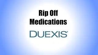 Rip Off Medications: Duexis