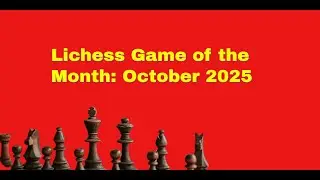 Партия месяца на Lichess: октябрь 2025 | Убийственный подъем ладьи