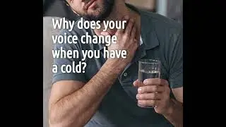 why does your voice change when you have a cold