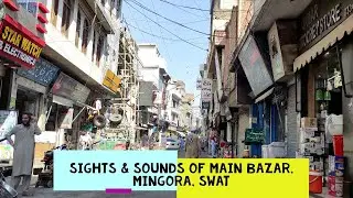 Sights & Sounds of Main Bazar, Mingora, Swat - Ep 20