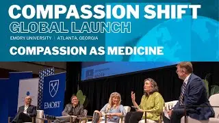 Panel on Compassion as Medicine | Compassion Shift Launch 2025 Emory University