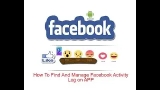 How To Find And Manage Facebook Activity Log On App