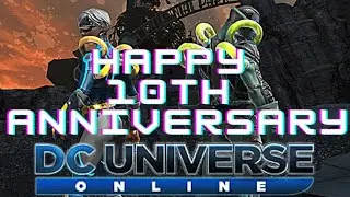 DCUO 10th Anniversary Everyone & To My OG !!!!!!!