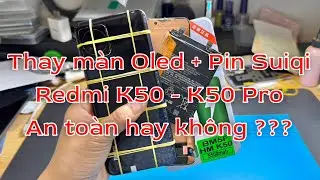 Thay m&agrave;n Oled Redmi K50, K50 Pro c&oacute; tốt kh&ocirc;ng - Thay pin Suiqi Redmi K50 BM5F