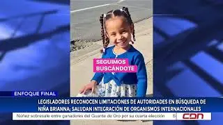 Legisladores reconocen limitaciones de autoridades en búsqueda de niña Brianna