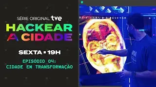 HACKEAR A CIDADE | EP. 04: CIDADE EM TRANSFORMAÇÃO