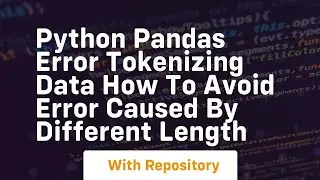 Python Pandas Error tokenizing data How to avoid error caused by different length