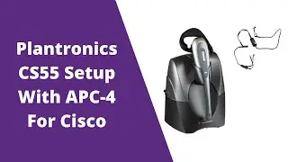 Plantronics CS55 Setup With APC-4 Hook Switch For Cisco