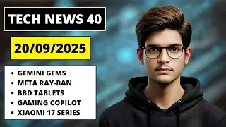 TECH NEWS 40 | GEMINI GEMS | META RAY-BAN | BBD TABLETS | GAMING COPILOT | XIAOMI 17 SERIES LEAKS