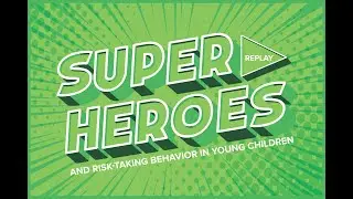 Superheroes and Risk-taking Behavior in Young Children