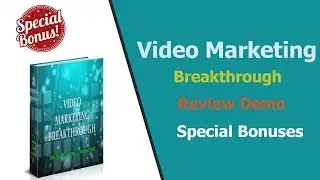 Video Marketing Breakthrough Review, Demo & Pre Launch Bonuses Watch This Before Buying