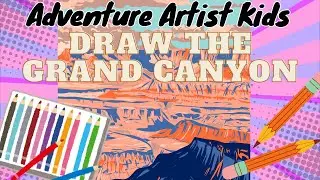 Draw the Grand Canyon | Adventure Artist Kids