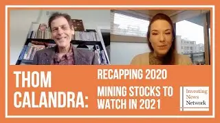Thom Calandra: Recapping 2020, Mining Stocks to Watch in 2021