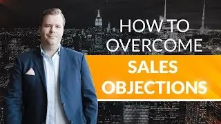 How To Overcome Sales Objections