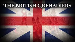 &ldquo;The British Grenadiers March&rdquo; British Military March