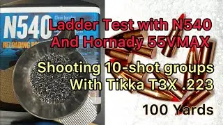 Ladder Test With N540 and Hornady 55VMAX. Shooting 10-Shot Groups With Tikka T3X .223 at 100 yards.