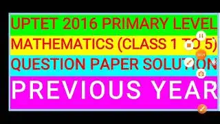 UPTET 2016 MATH PAPER SOLUTION UPTET MATH PAPER SOLUTION 2016 UPTET MATH PREVIOUS YEAR QUESTION PAPE