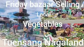Friday Bazaar Selling LOCAL Vegetables Tuensang Nagaland. 