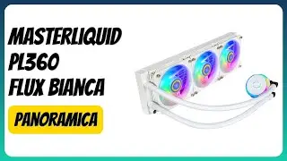 RECENSIONE (2025) : MasterLiquid PL360 Flux Bianca. DETTAGLI ESSENZIALI