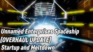 Unnamed Enterprises Spaceship [OVERHAUL] - Startup and Meltdown