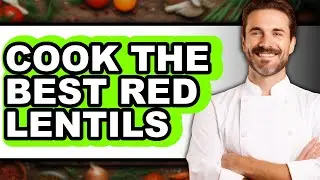 How to Cook Red Lentils
