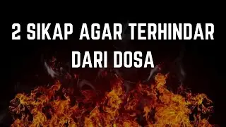 DUA SIKAP AGAR TERHINDAR DARI DOSA