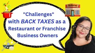 **Challenges with back taxes as a Restaurant and Franchise business owners**