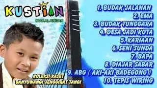 Kustian full album_BudakJalanan_Ema_BudakTunggara_DesaJadiKota_Karia,an_SeniSunda_Bapa_DiajarSabar